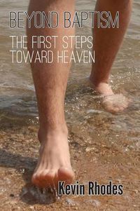 Cover image for Beyond Baptism: The First Steps Toward Heaven