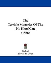 Cover image for The Terrible Mysteries Of The Ku-Klux-Klan (1868)