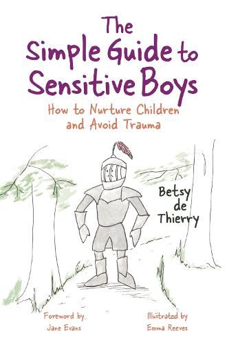 The Simple Guide to Sensitive Boys: How to Nurture Children and Avoid Trauma