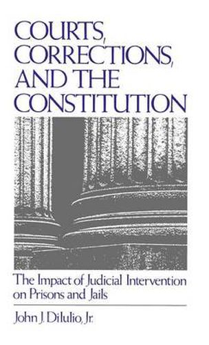 Cover image for Courts, Corrections, and the Constitution: The Impact of Judicial Intervention on Prisons and Jails