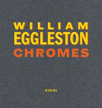 Cover image for William Eggleston: Chromes