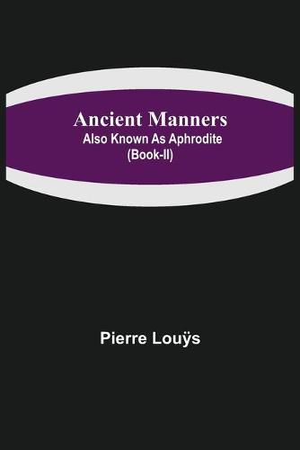 Ancient Manners; Also Known As Aphrodite (Book-II)