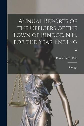 Cover image for Annual Reports of the Officers of the Town of Rindge, N.H. for the Year Ending ..; December 31, 1946