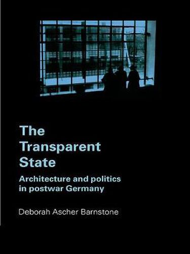 Cover image for The Transparent State: Architecture and Politics in Postwar Germany