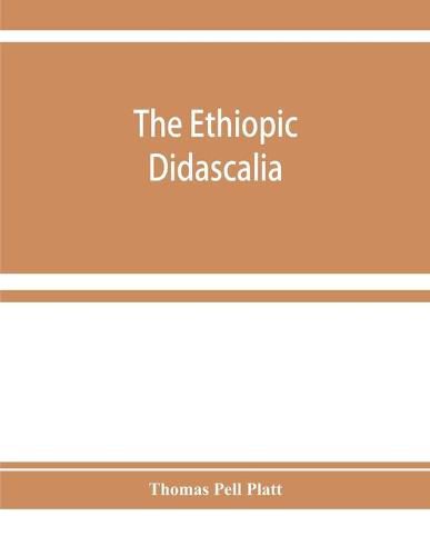 Cover image for The Ethiopic Didascalia; or, the Ethiopic version of the Apostolical constitutions, received in the church of Abyssinia