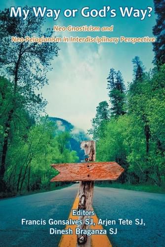 Cover image for My Way or God's Way? Neo-Gnosticism and Neo-Pelagianism in interdisciplinary Perspective
