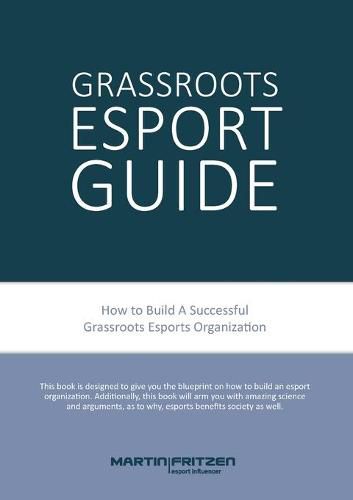 Cover image for Grassroots Esports: 2nd version. How to build esports clubs, the grassroots way and more