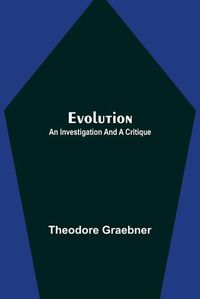 Cover image for Evolution: An Investigation and a Critique