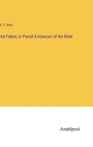 Cover image for Ad Fidem; or Parish Evidences of the Bible