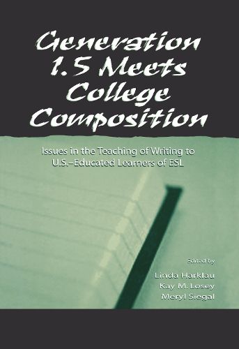 Cover image for Generation 1.5 Meets College Composition: Issues in the Teaching of Writing To U.S.-Educated Learners of ESL