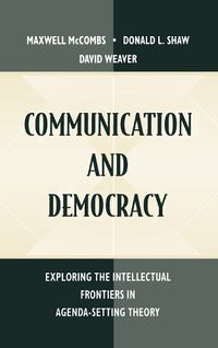 Cover image for Communication and Democracy: Exploring the intellectual Frontiers in Agenda-setting theory