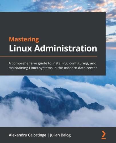 Cover image for Mastering Linux Administration: A comprehensive guide to installing, configuring, and maintaining Linux systems in the modern data center