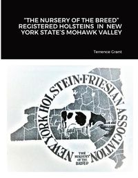 Cover image for "The Nursery of the Breed" Registered Holsteins in New York State's Mohawk Valley