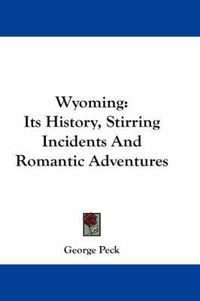 Cover image for Wyoming: Its History, Stirring Incidents and Romantic Adventures