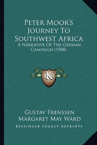 Peter Moor's Journey to Southwest Africa: A Narrative of the German Campaign (1908)