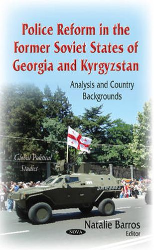 Cover image for Police Reform in the Former Soviet States of Georgia & Kyrgyzstan: Analysis & Country Backgrounds