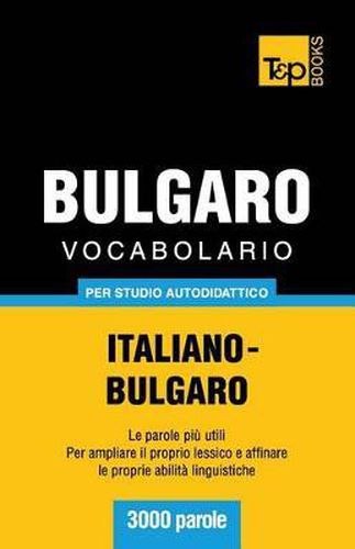 Vocabolario Italiano-Bulgaro per studio autodidattico - 3000 parole