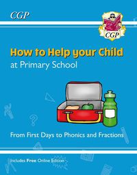 Cover image for How to Help your Child at Primary School: From First Days to Phonics and Fractions