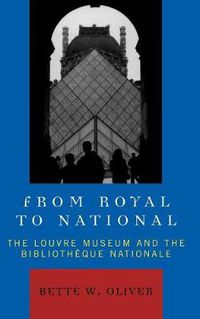 Cover image for From Royal to National: The Louvre Museum and the Bibliotheque Nationale