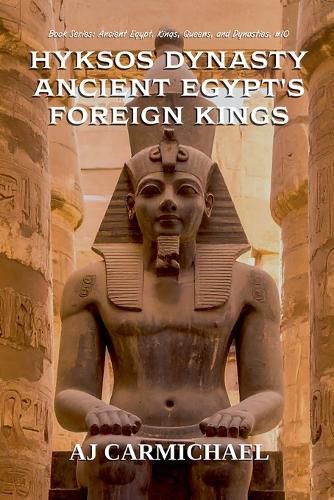 Cover image for Hyksos Dynasty, Ancient Egypt's Foreign Kings