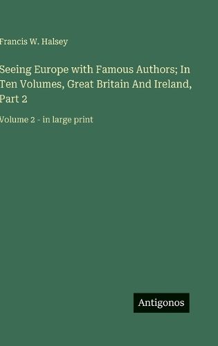 Cover image for Seeing Europe with Famous Authors; In Ten Volumes, Great Britain And Ireland, Part 2