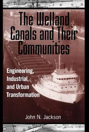 Cover image for Welland Canals and Their Communities: Engineering, Industrial, and Urban Transformation