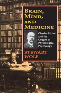 Cover image for Brain, Mind, and Medicine: Charles Richet and the Origins of Physiological Psychology