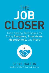 Cover image for The Job Closer: Time-Saving Techniques for Acing Resumes, Interviews, Negotiations, and More