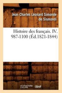 Cover image for Histoire Des Francais. IV. 987-1100 (Ed.1821-1844)