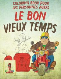 Cover image for Le Bon Vieux Temps: Coloring Book pour les Personnes Agees