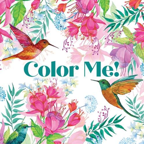 Color Me! (Beautiful Images of Hummingbirds, Flowers, Gardens, Butterflies, and More - With Quotes!) (Keepsake Coloring Books)