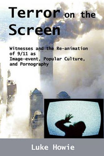 Cover image for Terror on the Screen: Witnesses and the Reanimation of 9/11 as Image-event, Popular Culture and Pornography