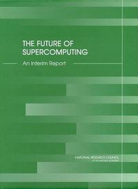 Cover image for The Future of Supercomputing: An Interim Report