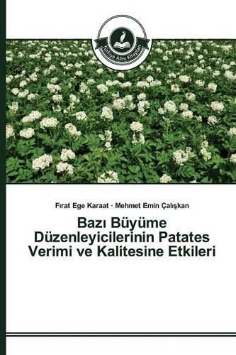 Baz&#305; Buyume Duzenleyicilerinin Patates Verimi ve Kalitesine Etkileri