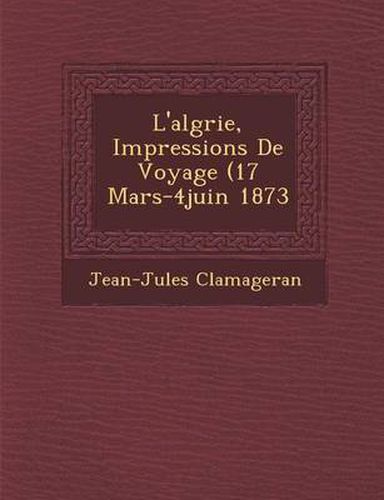 Cover image for L'Alg Rie, Impressions de Voyage (17 Mars-4juin 1873