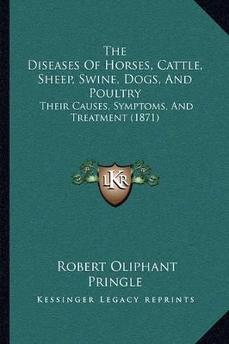 The Diseases of Horses, Cattle, Sheep, Swine, Dogs, and Poultry: Their Causes, Symptoms, and Treatment (1871)