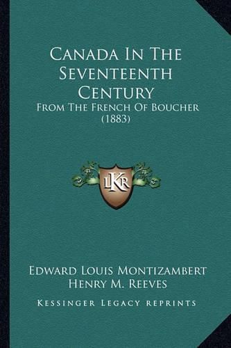 Canada in the Seventeenth Century Canada in the Seventeenth Century: From the French of Boucher (1883) from the French of Boucher (1883)