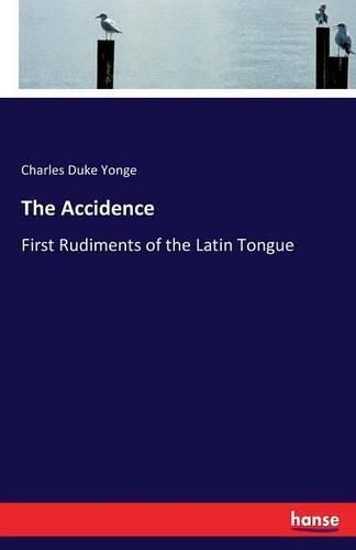 Cover image for The Accidence: First Rudiments of the Latin Tongue