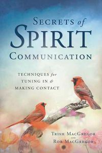 Cover image for Secrets of Spirit Communication: Techniques for Tuning In and Making  Contact