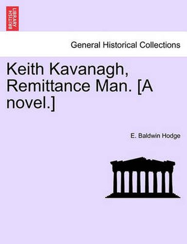 Cover image for Keith Kavanagh, Remittance Man. [A Novel.]