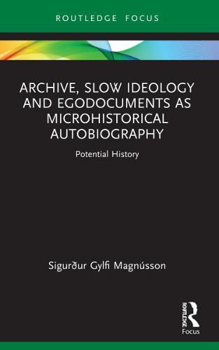 Cover image for Archive, Slow Ideology and Egodocuments as Microhistorical Autobiography