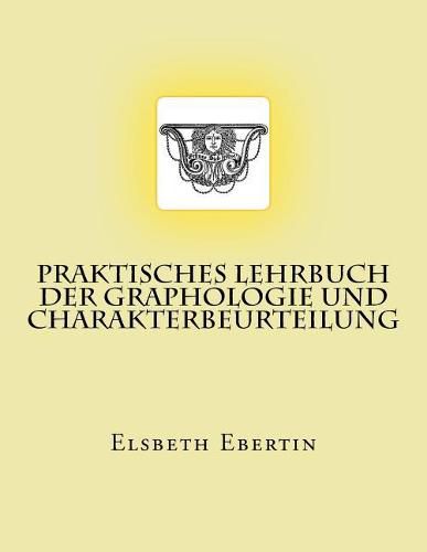 Praktisches Lehrbuch der Graphologie und Charakterbeurteilung: Originalausgabe von 1913