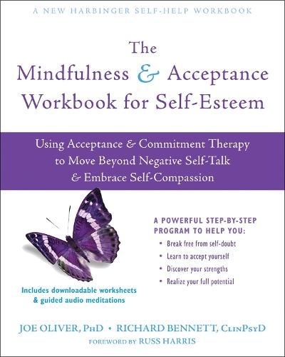 The Mindfulness and Acceptance Workbook for Self-Esteem: Using Acceptance and Commitment Therapy to Move Beyond Negative Self-Talk and Embrace Self-Compassion