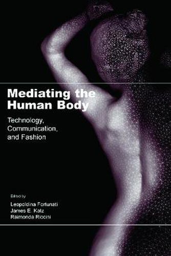 Cover image for Mediating the Human Body: Technology, Communication, and Fashion