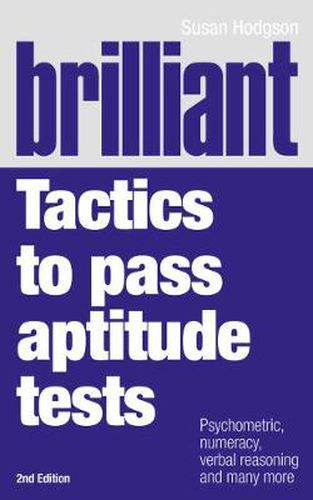 Cover image for Brilliant Tactics to Pass Aptitude Tests: Psychometric, numeracy, verbal reasoning and many more