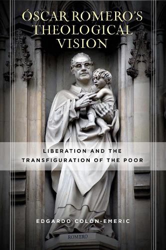 Cover image for Oscar Romero's Theological Vision: Liberation and the Transfiguration of the Poor