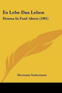 Cover image for Es Lebe Das Leben: Drama in Funf Akten (1901)