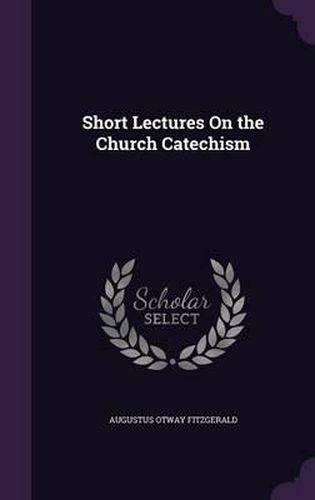 Cover image for Short Lectures on the Church Catechism