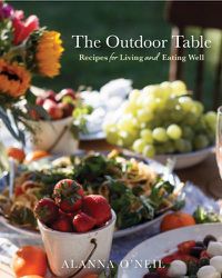 Cover image for The Outdoor Table: Recipes for Living and Eating Well (The Basics of Entertaining Outdoors From Cooking Food to Tablesetting)