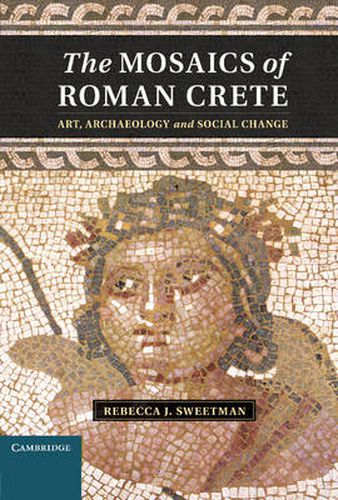 The Mosaics of Roman Crete: Art, Archaeology and Social Change